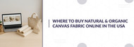 Where to Buy Natural & Organic Canvas Fabric Online in the USA