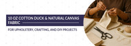 10 oz Cotton Duck & Natural Canvas Fabric for Upholstery, Crafting, and DIY Projects