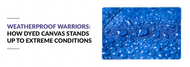 Weatherproof Warriors: How Dyed Canvas Stands Up to Extreme Conditions