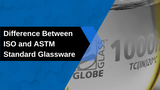 Difference Between ISO and ASTM Standard Glassware