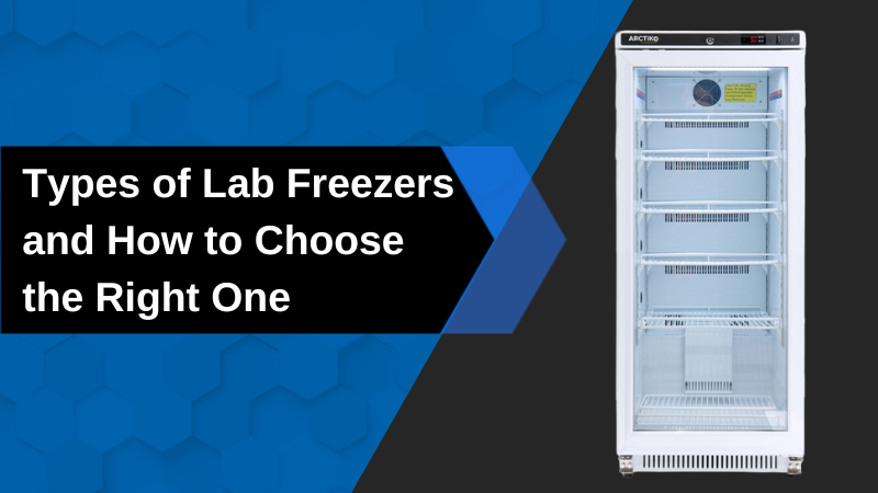 Types of Lab Freezers and How to Choose the Right One
