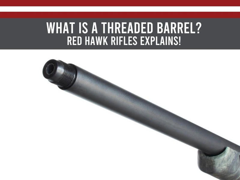 What is a Threaded Barrel? Red Hawk Rifles