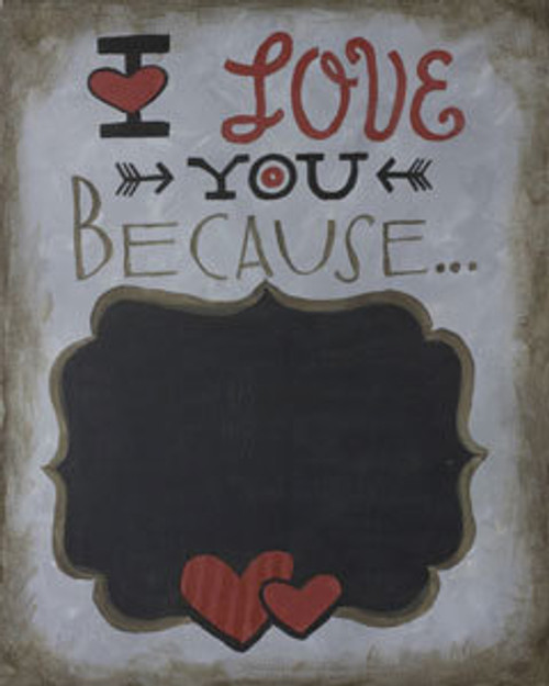 Love You Because Chalkboard Love You Because Chalkboard
