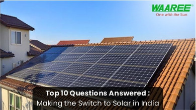 Top 10 Questions Answered: Making the Switch to Solar in India Top 10 Questions Answered: Making the Switch to Solar in India