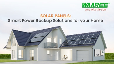 ​Solar Panels: Smart Power Backup Solutions for your Home
