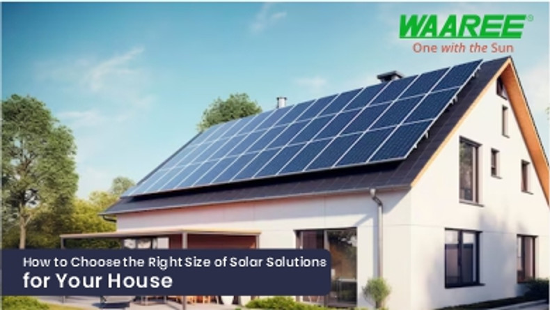 How to Choose the Right Size of Solar Solutions for Your House 