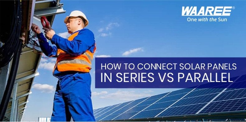 How to connect solar panels in Series vs. Parallel