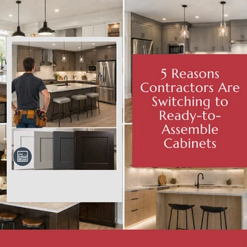 5 Reasons Contractors Are Switching to Ready-to-Assemble Cabinets