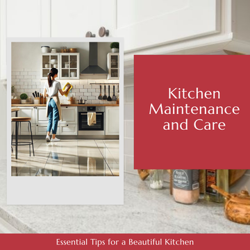 Kitchen Maintenance and Care: Essential Tips for a Beautiful Kitchen