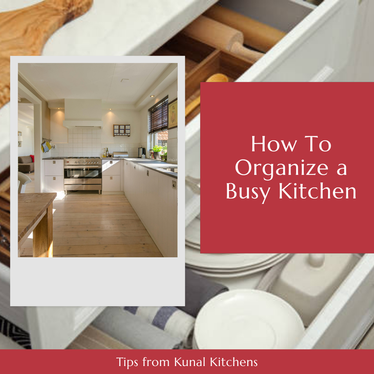 How to Organize a Busy Kitchen: Tips from Kunal Kitchens