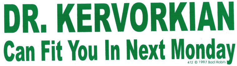 Dr. Kervorkian Can Fit you in Next Monday Bumper Sticker #472