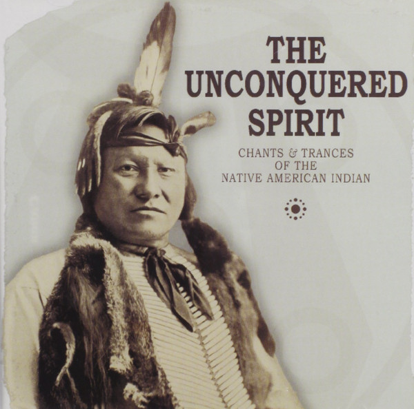Unconquered Spirit-Chants/Trances- Native Amer. Indian [2 CD]
