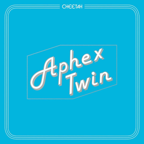 Aphex Twin - CHEETAH