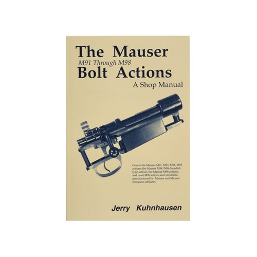 The Mauser Bolt Actions: M91 Through M98, A Shop Manual by Jerry Kuhnhausen