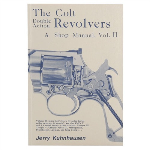 The Colt Double Action Revolvers: A Shop Manual Volume 2 by Jerry Kuhnhausen The Colt Double Action Revolvers: A Shop Manual Volume 2 by Jerry Kuhnhausen