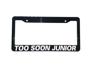 TOO SOON JUNIOR License Plate Frame