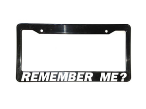 Remember Me? License Plate Frame 