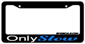 Only Slow License Plate Frame