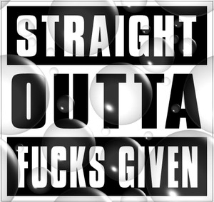 Straight Outta Fuc*ks Given Sticker  