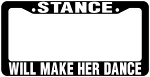 Stance Will Make Her Dance Jdm License Plate Frame 