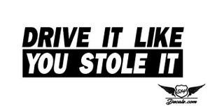 Drive It Like You Stole It Sticker Decal