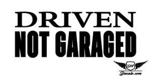 Driven Not Garaged Sticker Decal