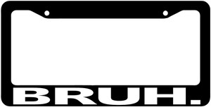 Bruh License Plate Frame