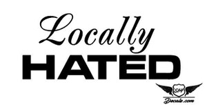 Locally Hated Sticker Decal