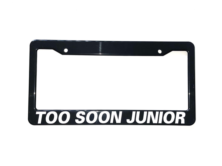 TOO SOON JUNIOR License Plate Frame