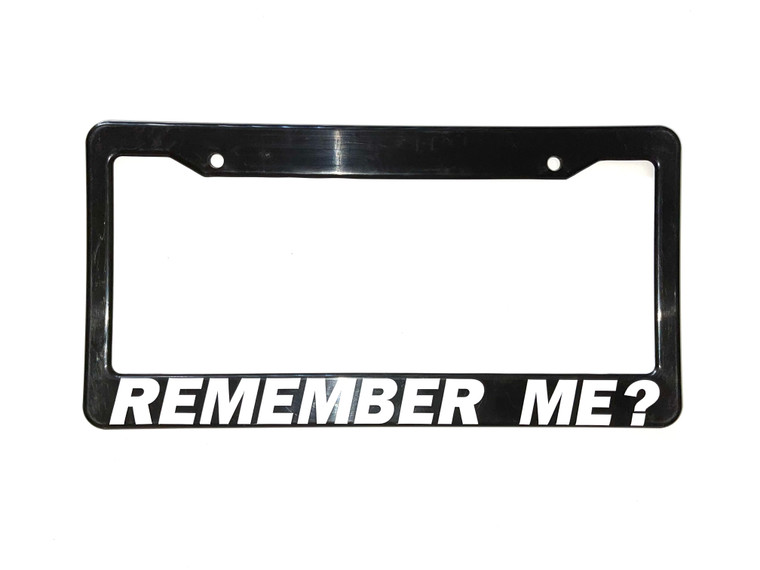 Remember Me? License Plate Frame 