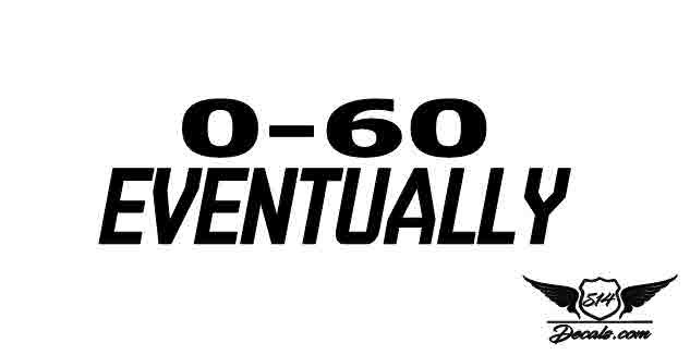 0-60 Eventually Sticker Decal