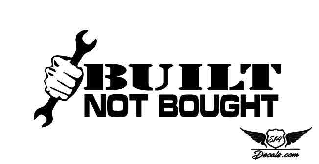 Built Not Bought Sticker Decal   