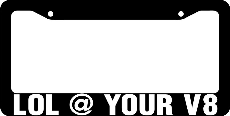 Lol At Your V8 License Plate Frame