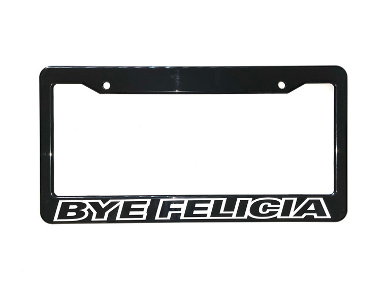 Bye Felicia License Plate Frame