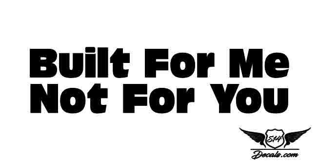 Built For Me Sticker Decal