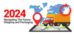 Navigating the Future: Trends and Strategies in Shipping and Packaging for 2024