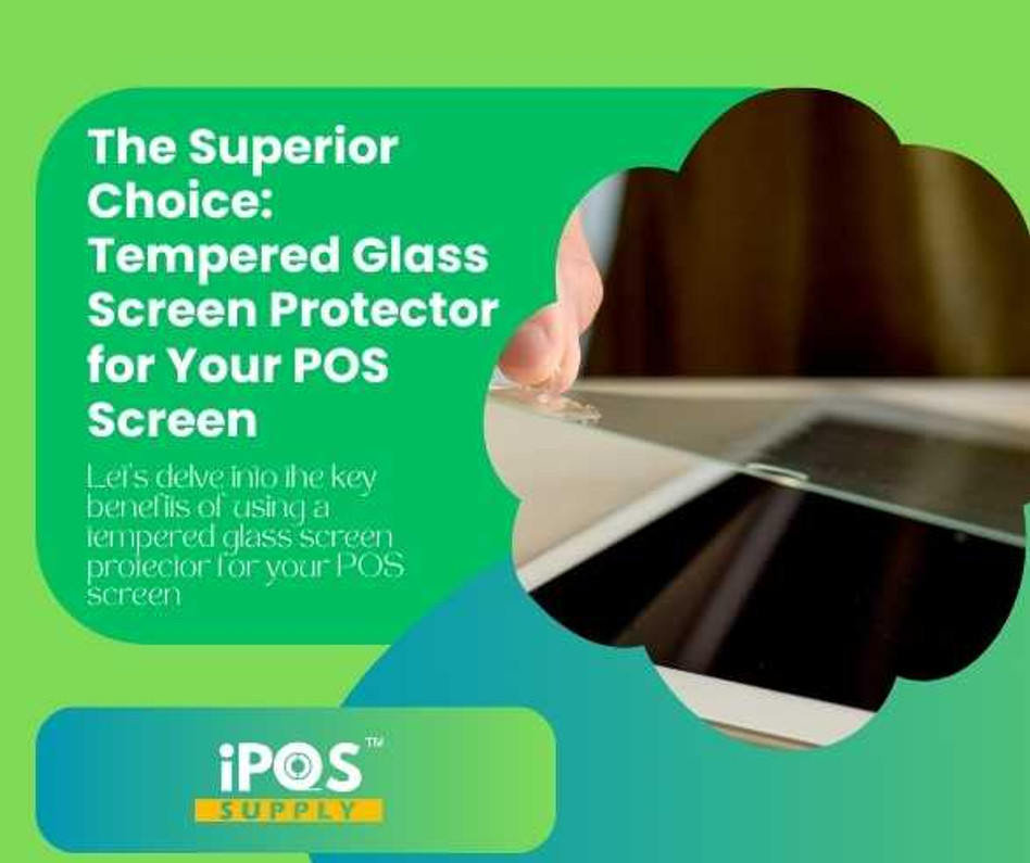 The Superior Choice: Tempered Glass Screen Protector for Your POS Screen