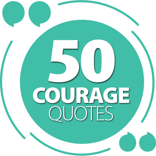 50 Courage Quotes