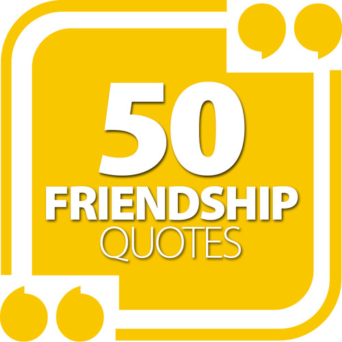 50 Friendship Quotes
