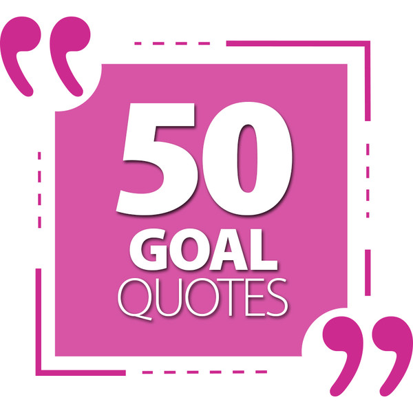 50 Goal Setting Quotes