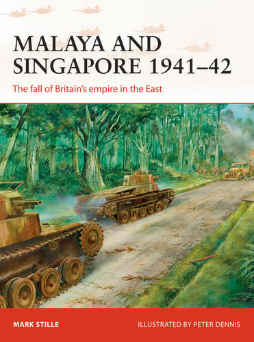 Malaya and Singapore 1941-42: The Fall of Britain's Empire in the East