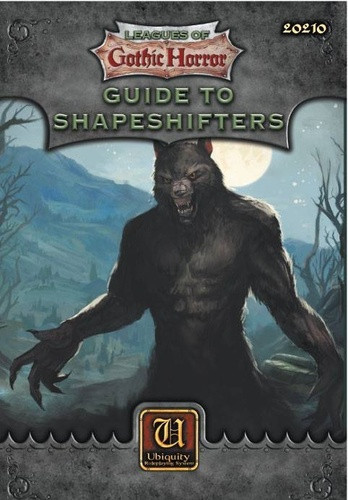 Leagues of Gothic Horror RPG: Guide to Shapeshifters (Ubiquity System)