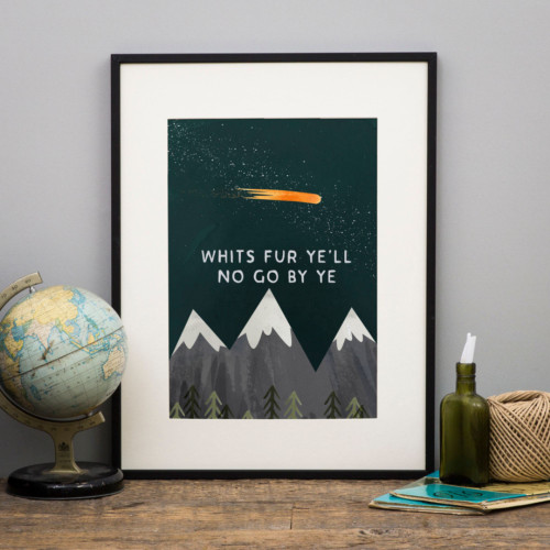 "Whit’s Fur Ye’ll No Go By Ye" – Scottish Saying Print