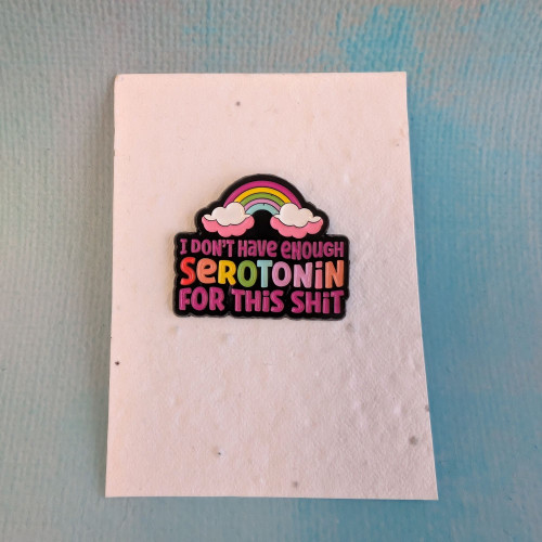 “Not Enough Seratonin” Pin Lapel or Bag Pin – A Witty Statement Accessory