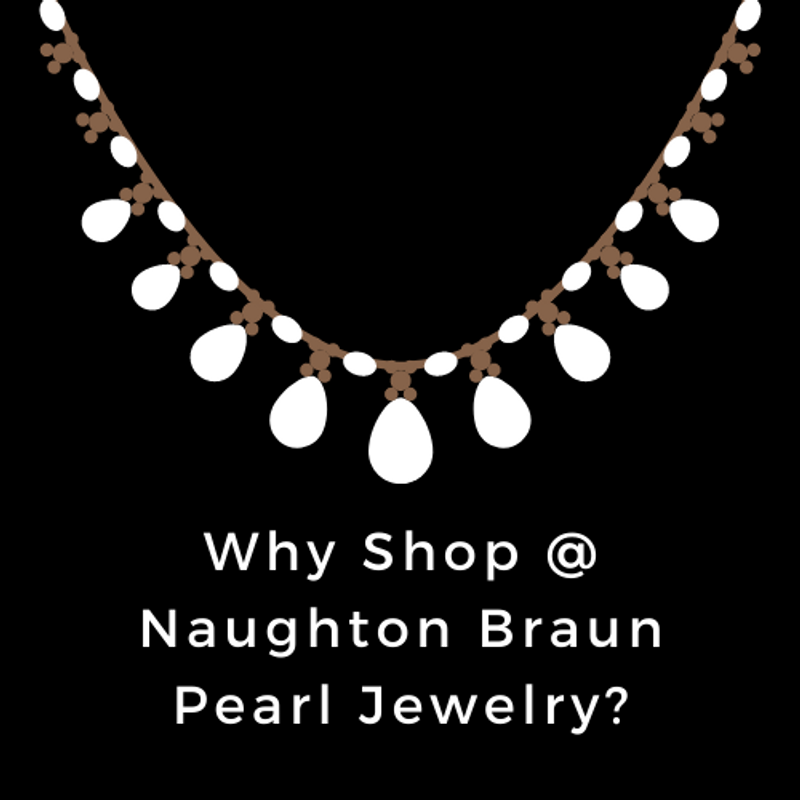2021 Guide to the Best Re-Imagined Pearl Jewelry. Why Shop at Naughton Braun? 