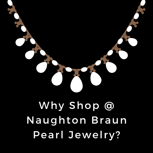 2021 Guide to the Best Re-Imagined Pearl Jewelry. Why Shop at Naughton Braun?