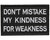 Velcro Patch - Don't Mistake My Kindness For Weakness (ZYX-1832)