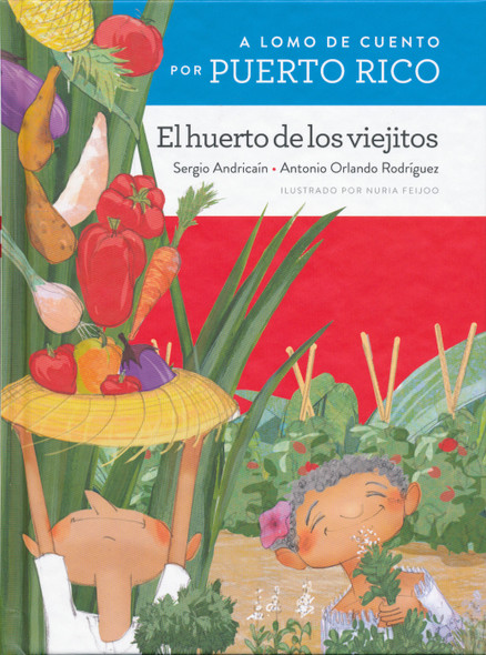 A lomo de cuento por Puerto Rico: El huerto de los viejitos / A Storybook Ride Through Puerto Rico: The Old People's Vegetable Garden