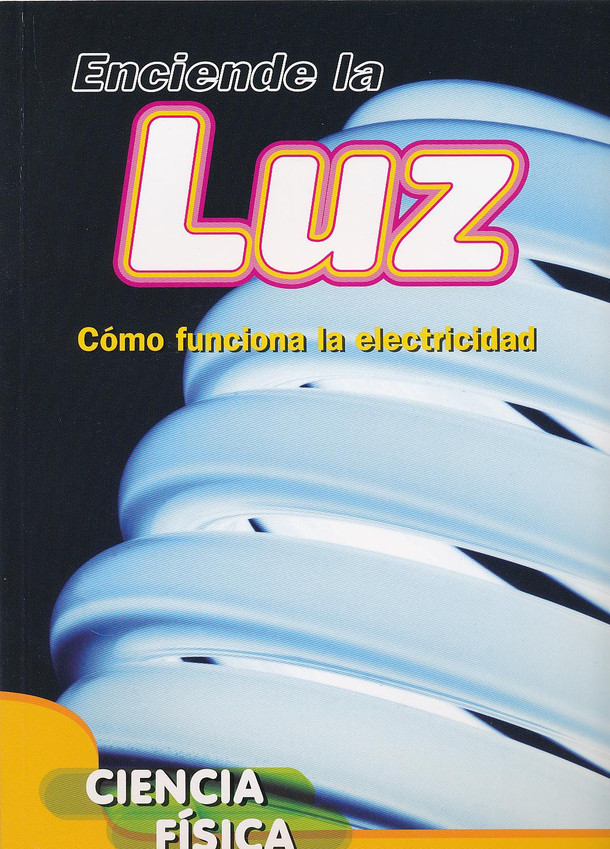 Enciende la luz - Turn on the Light: How Electricity Works