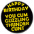 Happy Birthday You Cum Guzzling Thunder Cunt Badge